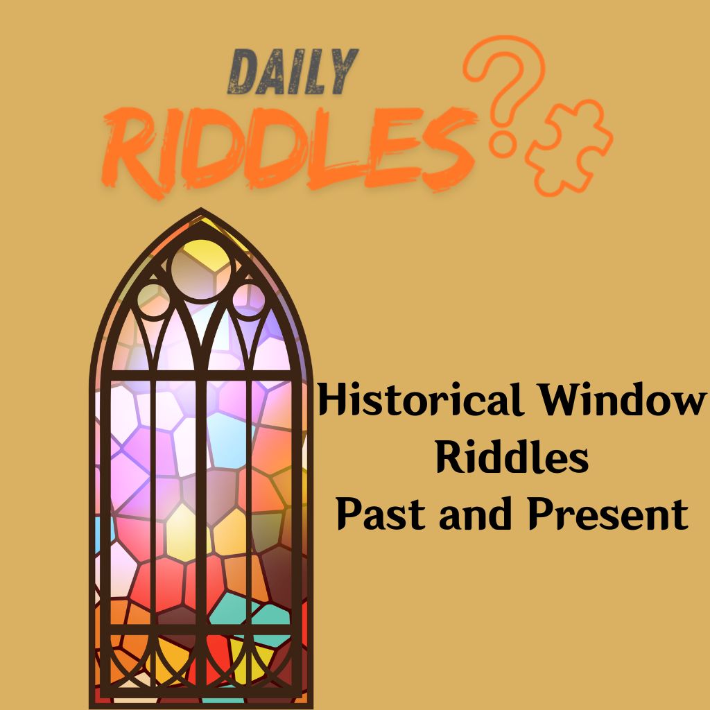 Historical Window Riddles Past And Present